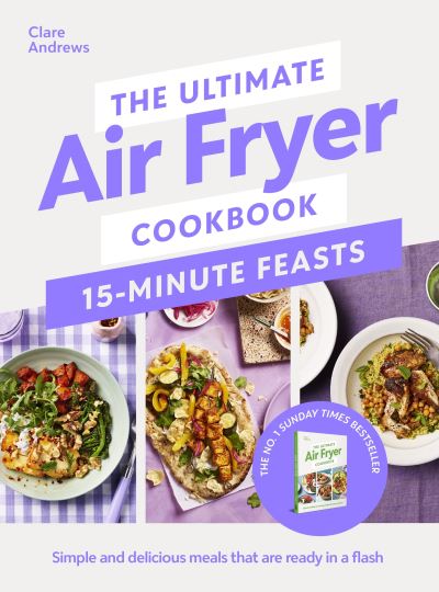 The ultimate air fryer cookbook. 15-minute feasts