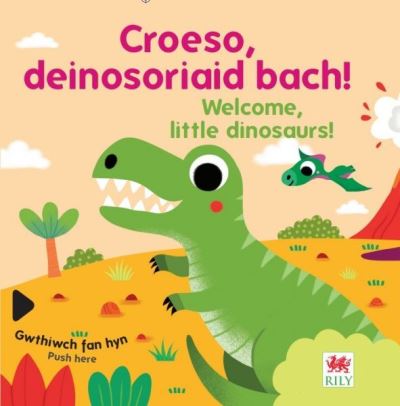 Croeso, deinosoriaid bach! = Welcome, little dinosaurs!