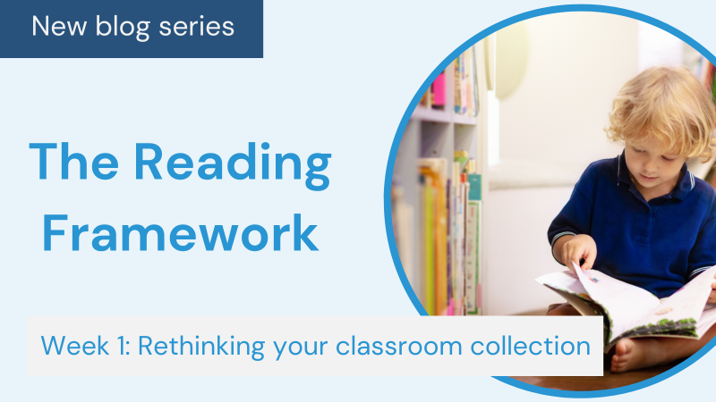 New series: How to implement the Reading Framework at your school  New blog series: Reading Framework - Rethinking your classroom collection